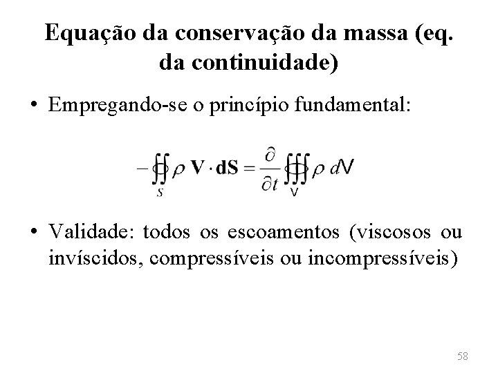 Equação da conservação da massa (eq. da continuidade) • Empregando-se o princípio fundamental: •