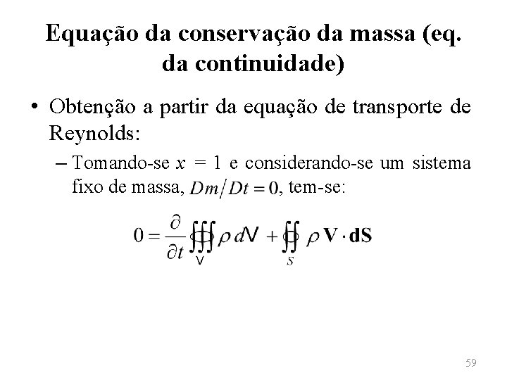 Equação da conservação da massa (eq. da continuidade) • Obtenção a partir da equação