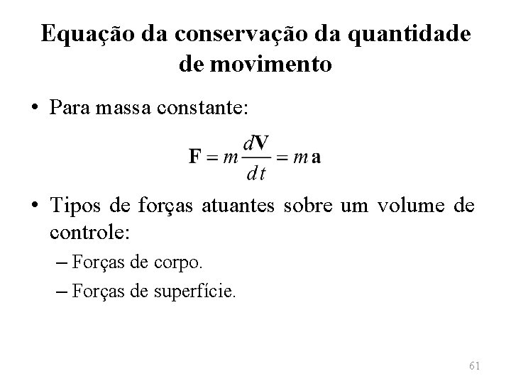 Equação da conservação da quantidade de movimento • Para massa constante: • Tipos de