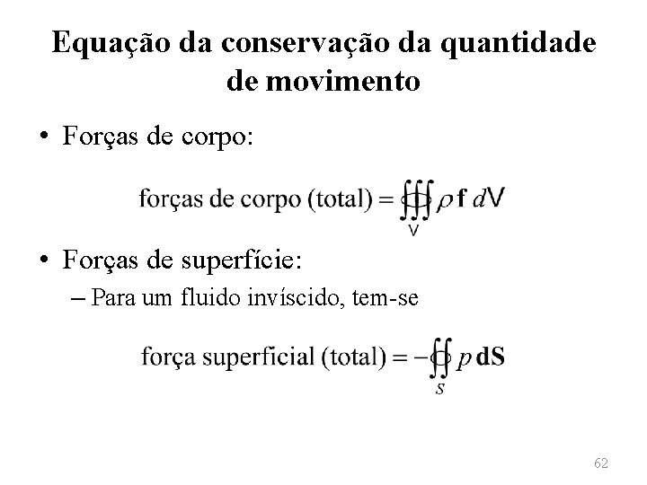 Equação da conservação da quantidade de movimento • Forças de corpo: • Forças de