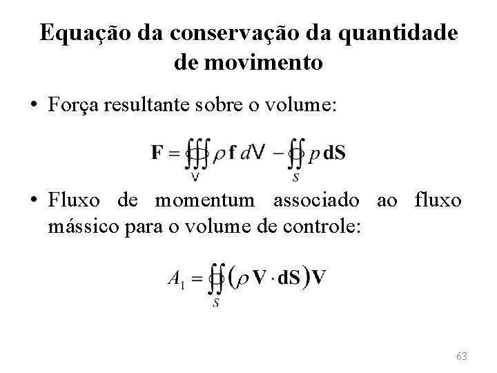 Equação da conservação da quantidade de movimento • Força resultante sobre o volume: •
