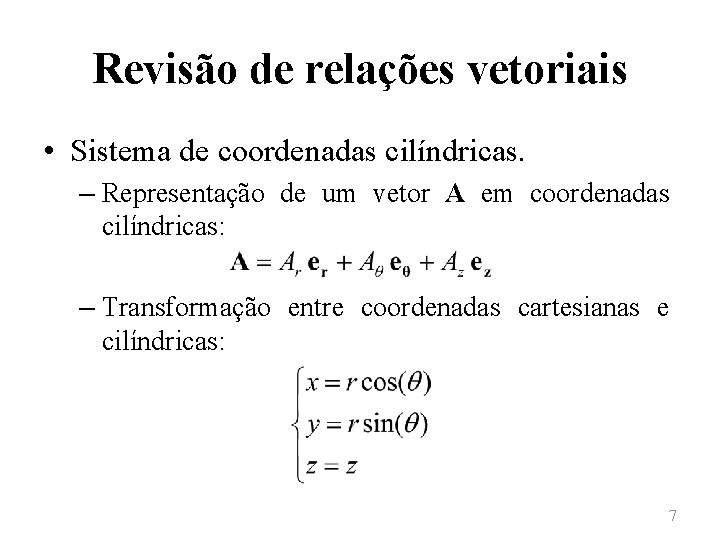 Revisão de relações vetoriais • Sistema de coordenadas cilíndricas. – Representação de um vetor