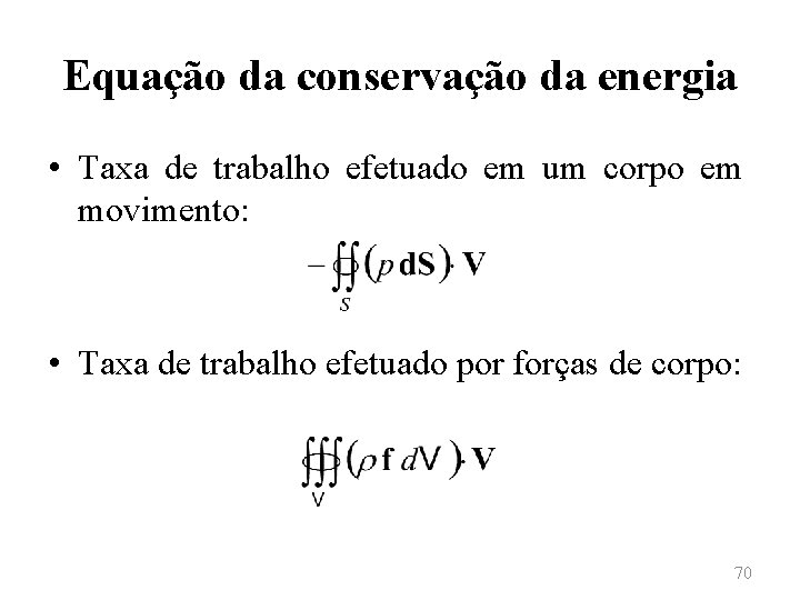 Equação da conservação da energia • Taxa de trabalho efetuado em um corpo em