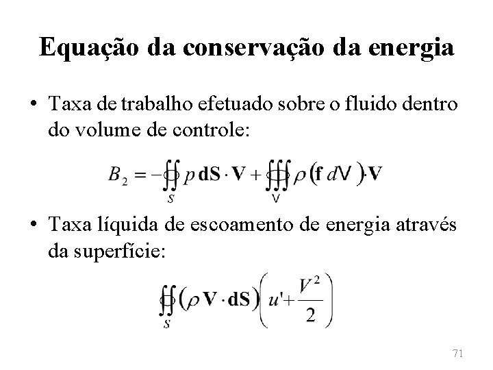 Equação da conservação da energia • Taxa de trabalho efetuado sobre o fluido dentro