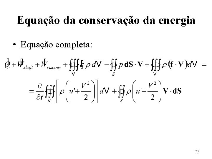 Equação da conservação da energia • Equação completa: 75 