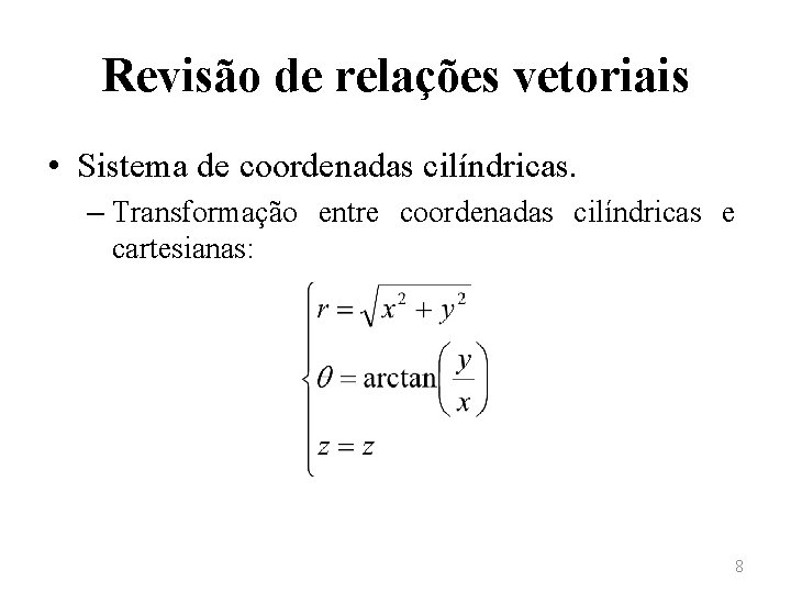 Revisão de relações vetoriais • Sistema de coordenadas cilíndricas. – Transformação entre coordenadas cilíndricas