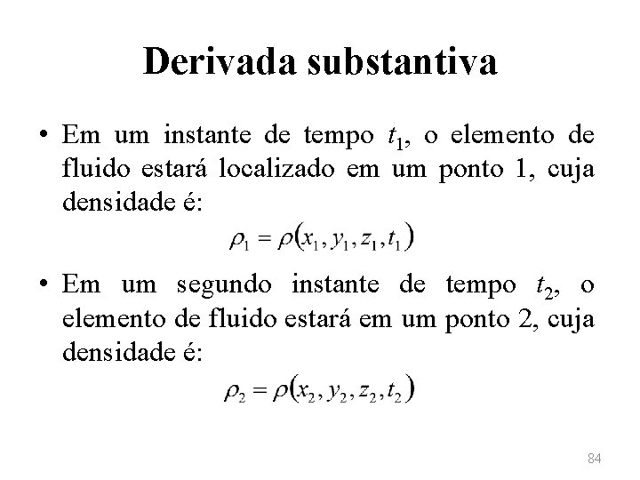 Derivada substantiva • Em um instante de tempo t 1, o elemento de fluido