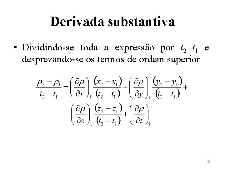 Derivada substantiva • Dividindo-se toda a expressão por t 2−t 1 e desprezando-se os
