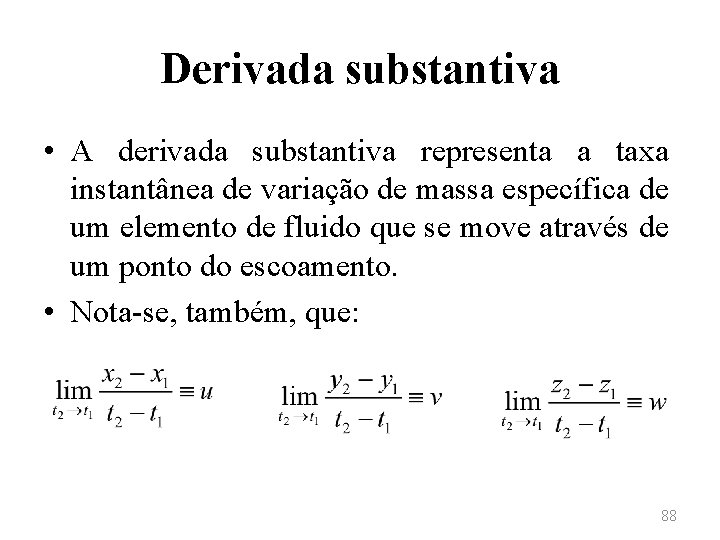 Derivada substantiva • A derivada substantiva representa a taxa instantânea de variação de massa