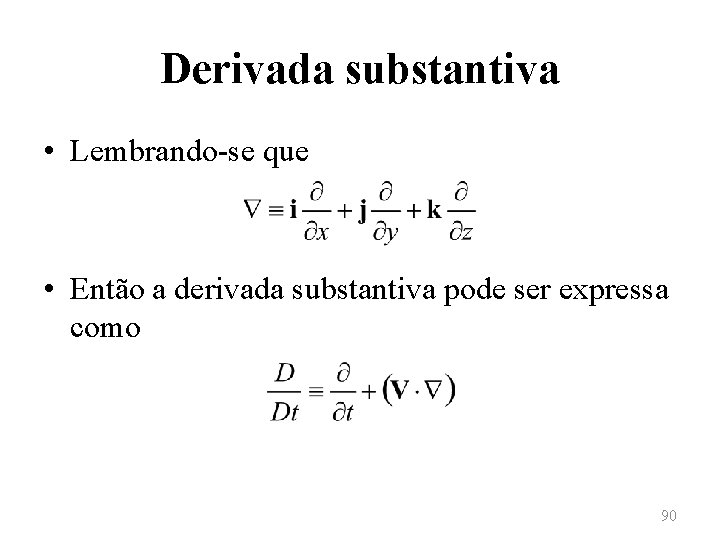 Derivada substantiva • Lembrando-se que • Então a derivada substantiva pode ser expressa como
