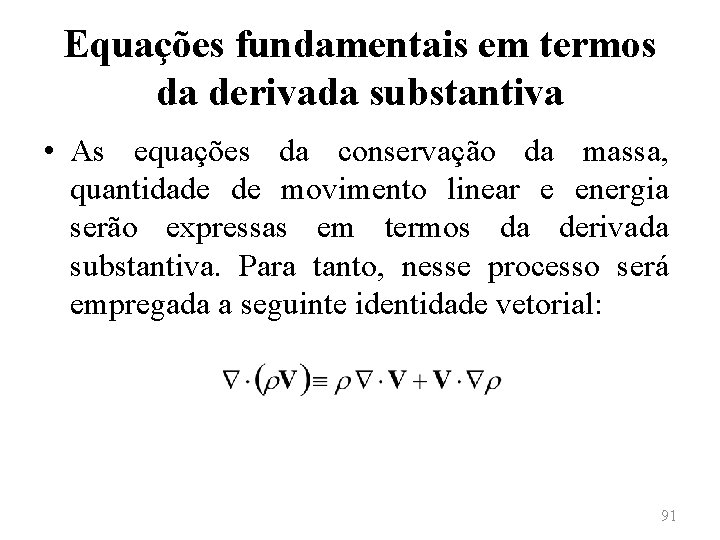 Equações fundamentais em termos da derivada substantiva • As equações da conservação da massa,
