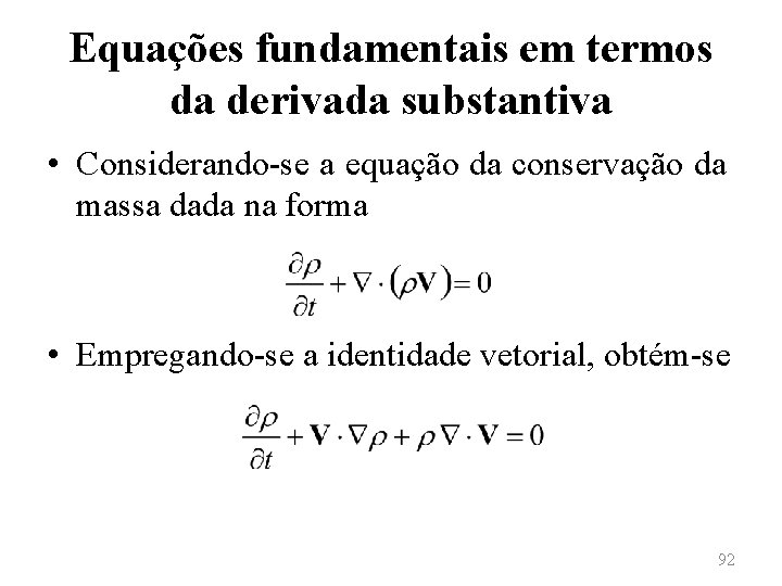 Equações fundamentais em termos da derivada substantiva • Considerando-se a equação da conservação da