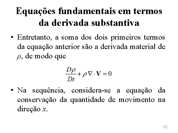 Equações fundamentais em termos da derivada substantiva • Entretanto, a soma dos dois primeiros