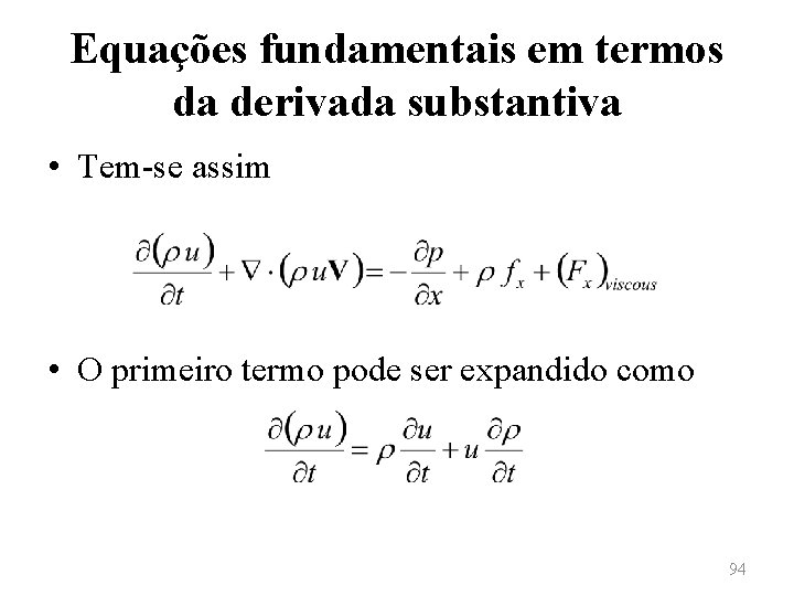 Equações fundamentais em termos da derivada substantiva • Tem-se assim • O primeiro termo