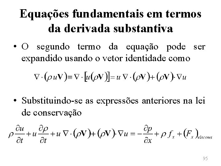 Equações fundamentais em termos da derivada substantiva • O segundo termo da equação pode