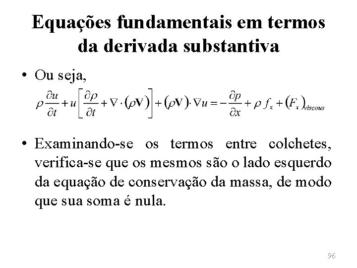 Equações fundamentais em termos da derivada substantiva • Ou seja, • Examinando-se os termos