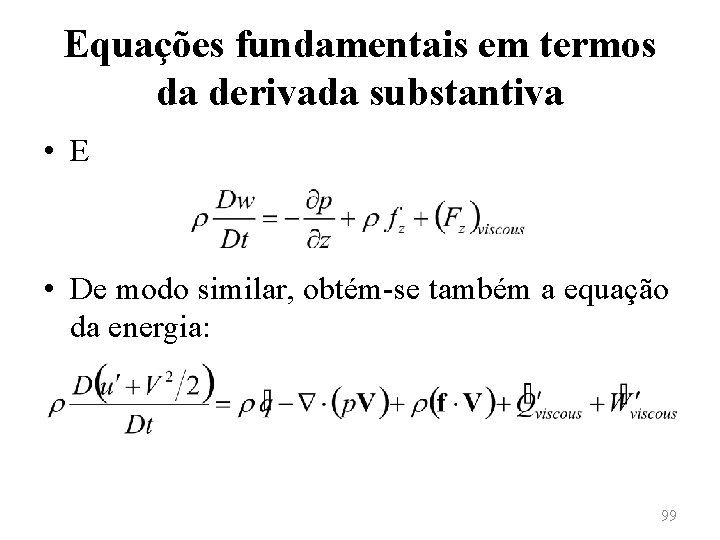 Equações fundamentais em termos da derivada substantiva • E • De modo similar, obtém-se