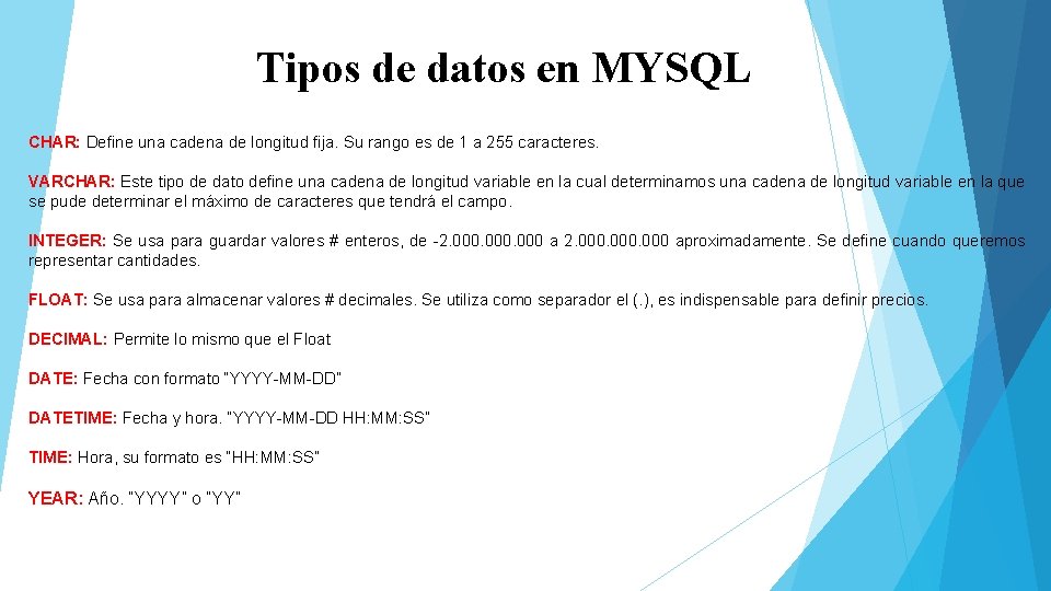Tipos de datos en MYSQL CHAR: Define una cadena de longitud fija. Su rango
