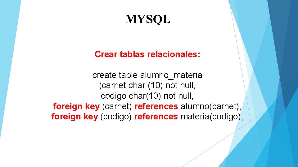 MYSQL Crear tablas relacionales: create table alumno_materia (carnet char (10) not null, codigo char(10)