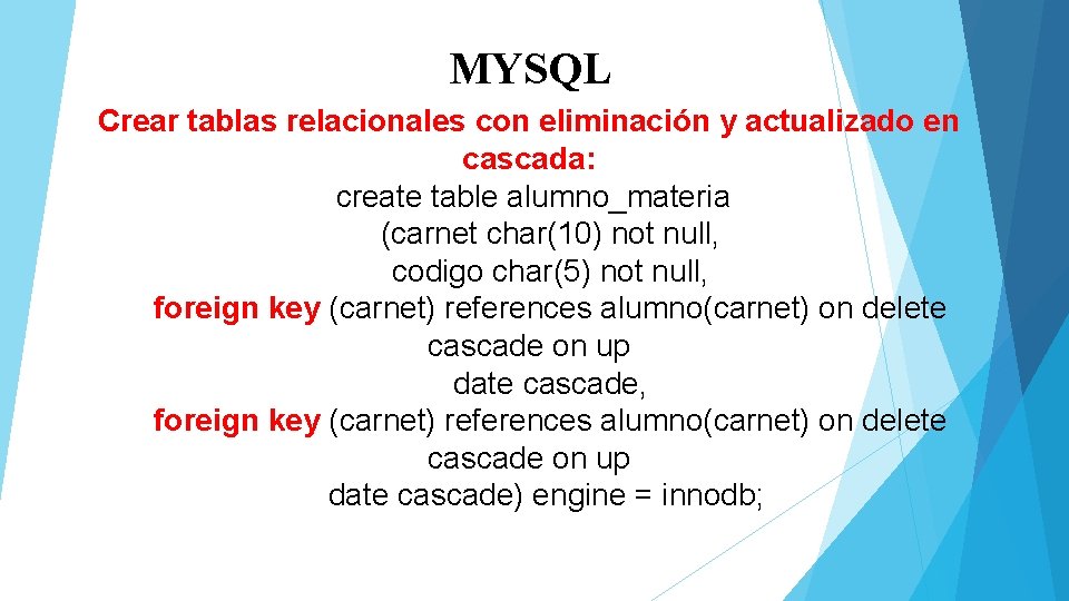 MYSQL Crear tablas relacionales con eliminación y actualizado en cascada: create table alumno_materia (carnet