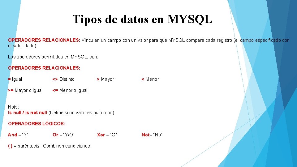 Tipos de datos en MYSQL OPERADORES RELACIONALES: Vinculan un campo con un valor para
