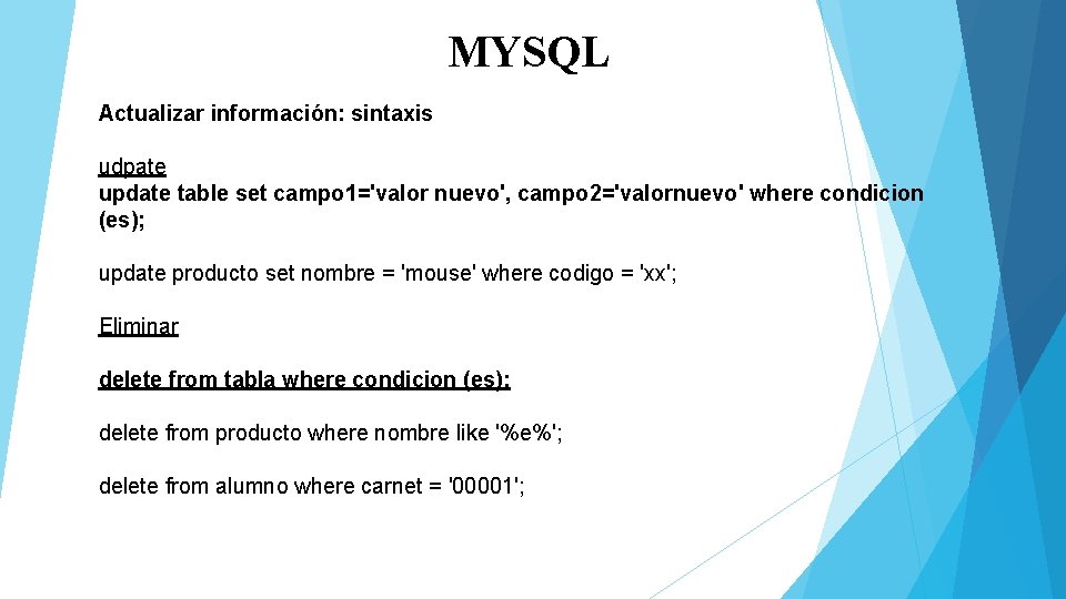 MYSQL Actualizar información: sintaxis udpate update table set campo 1='valor nuevo', campo 2='valornuevo' where