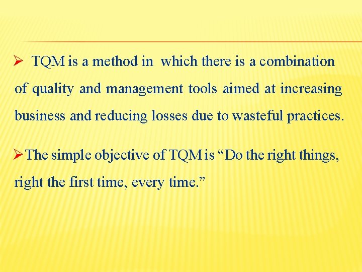 Ø TQM is a method in which there is a combination of quality and