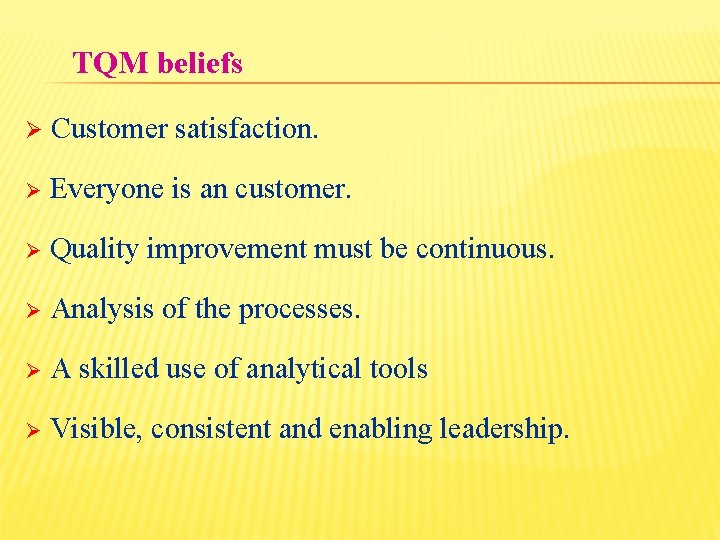 TQM beliefs Ø Customer satisfaction. Ø Everyone is an customer. Ø Quality improvement must