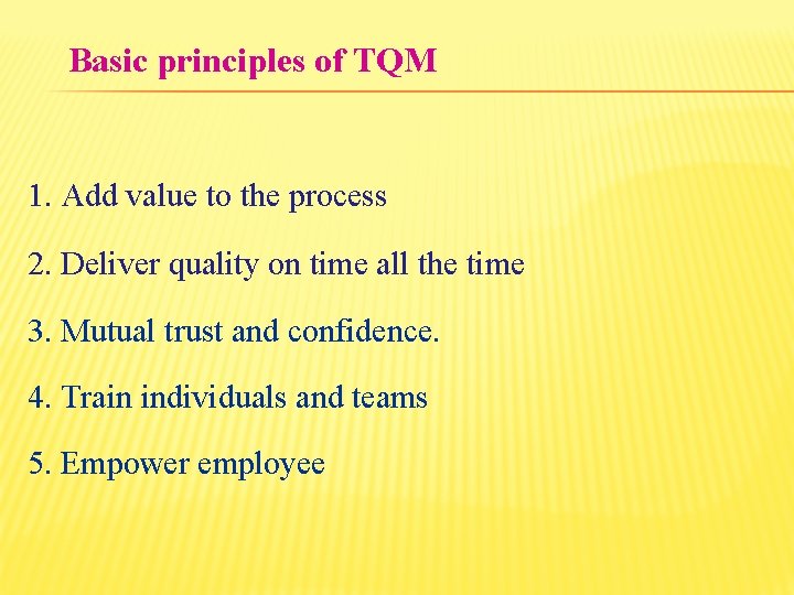 Basic principles of TQM 1. Add value to the process 2. Deliver quality on
