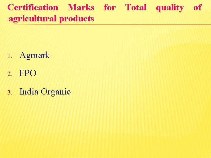 Certification Marks agricultural products 1. Agmark 2. FPO 3. India Organic for Total quality