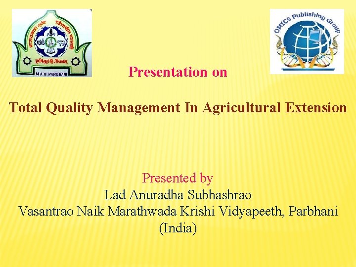 Presentation on Total Quality Management In Agricultural Extension Presented by Lad Anuradha Subhashrao Vasantrao