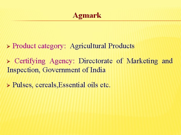 Agmark Ø Product category: Agricultural Products Certifying Agency: Directorate of Marketing and Inspection, Government