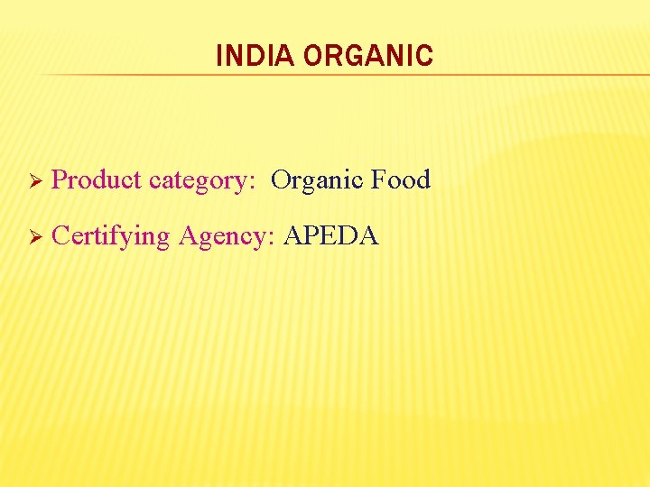 INDIA ORGANIC Ø Product category: Organic Food Ø Certifying Agency: APEDA 