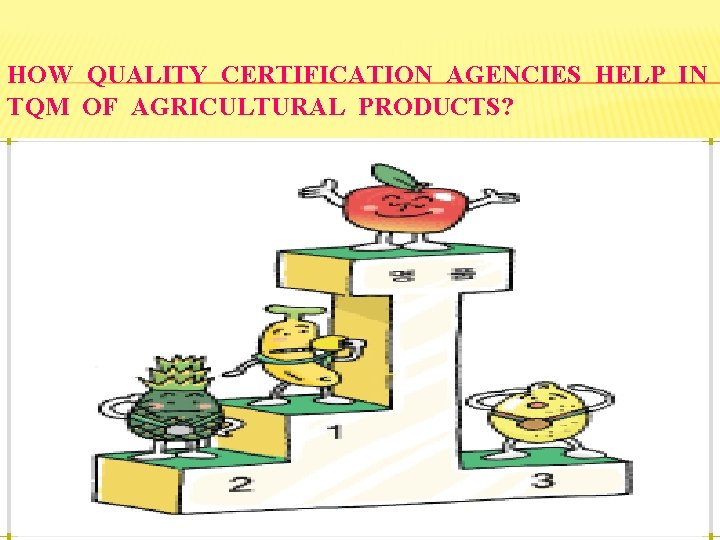 HOW QUALITY CERTIFICATION AGENCIES HELP IN TQM OF AGRICULTURAL PRODUCTS? 