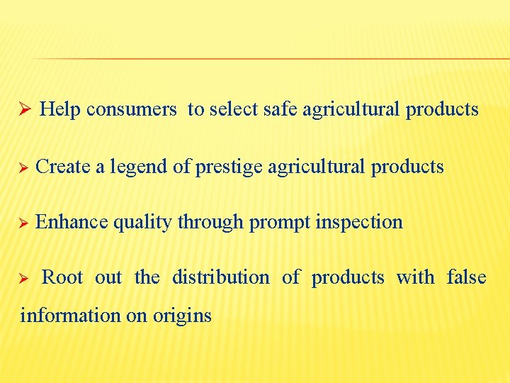 Ø Help consumers to select safe agricultural products Ø Create a legend of prestige