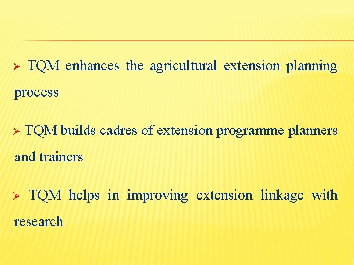 Ø TQM enhances the agricultural extension planning process Ø TQM builds cadres of extension