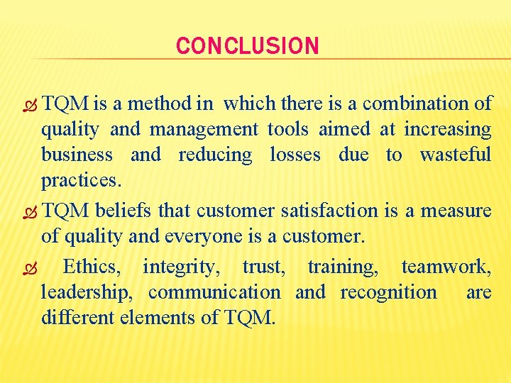 CONCLUSION TQM is a method in which there is a combination of quality and