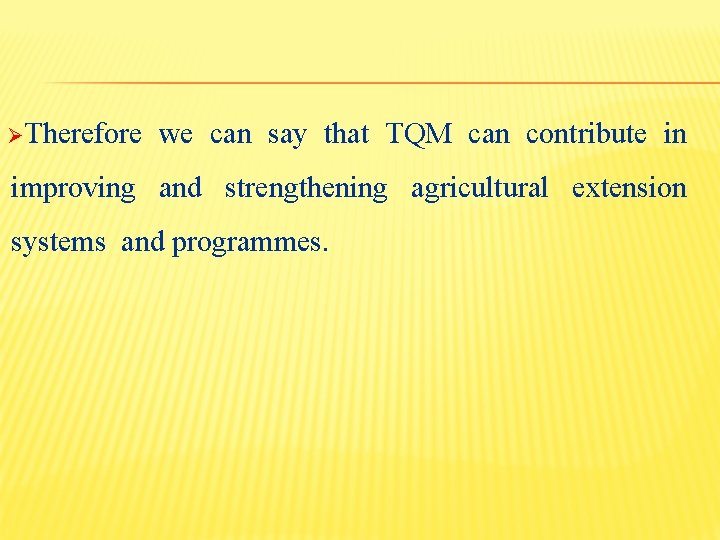 ØTherefore we can say that TQM can contribute in improving and strengthening agricultural extension