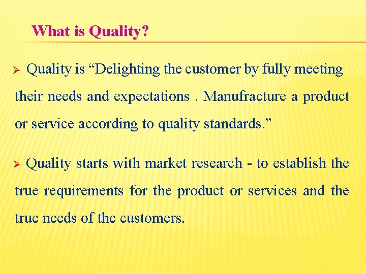 What is Quality? Ø Quality is “Delighting the customer by fully meeting their needs