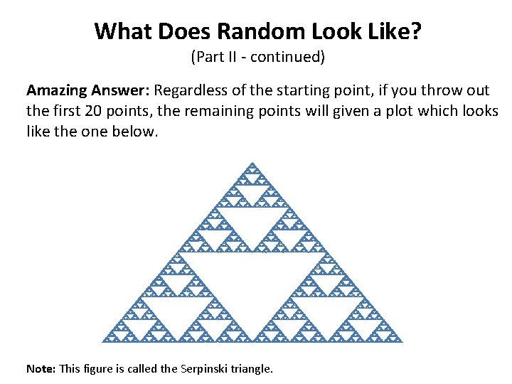 What Does Random Look Like? (Part II - continued) Amazing Answer: Regardless of the