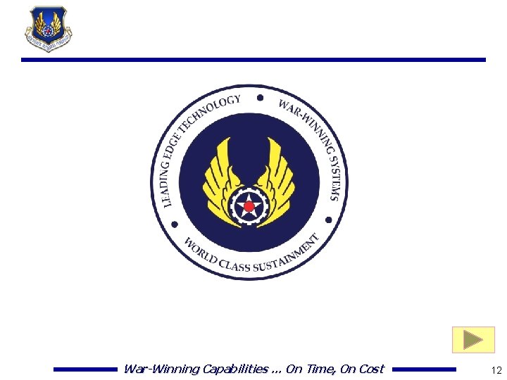 War-Winning Capabilities … On Time, On Cost 12 