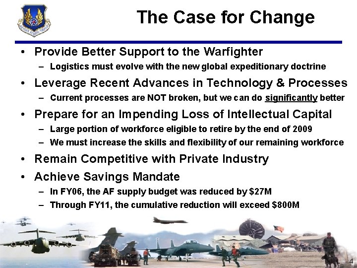 The Case for Change • Provide Better Support to the Warfighter – Logistics must