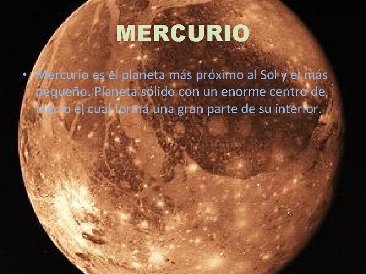 MERCURIO • Mercurio es el planeta más próximo al Sol y el más pequeño.