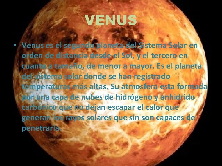 VENUS • Venus es el segundo planeta del Sistema Solar en orden de distancia