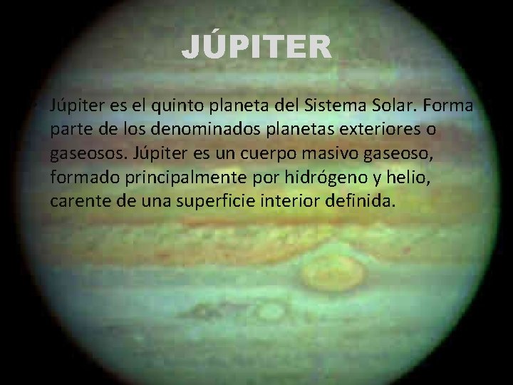 JÚPITER • Júpiter es el quinto planeta del Sistema Solar. Forma parte de los