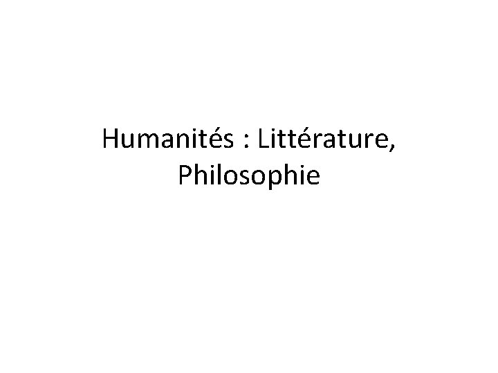 Humanités : Littérature, Philosophie 