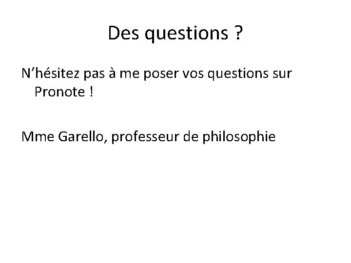 Des questions ? N’hésitez pas à me poser vos questions sur Pronote ! Mme