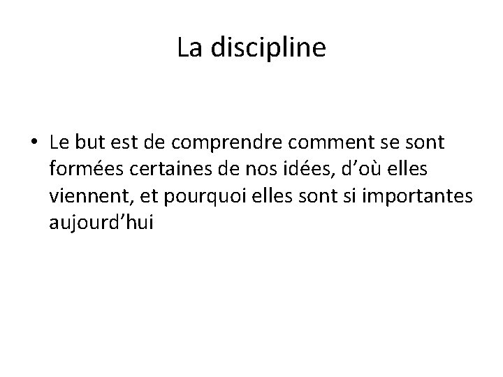 La discipline • Le but est de comprendre comment se sont formées certaines de