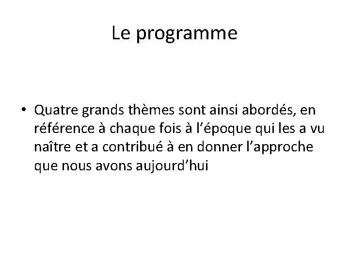 Le programme • Quatre grands thèmes sont ainsi abordés, en référence à chaque fois