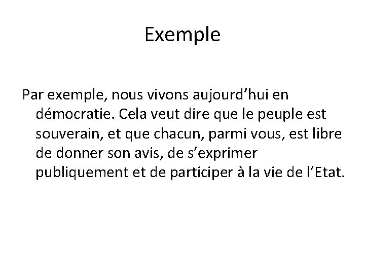 Exemple Par exemple, nous vivons aujourd’hui en démocratie. Cela veut dire que le peuple